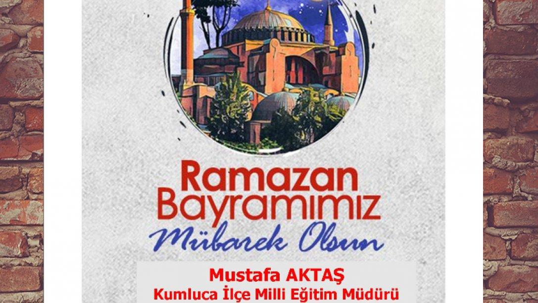 İlçe Milli Eğitim Müdürümüz Sayın Mustafa Aktaş'ın Ramazan Bayramı Kutlama Mesajı
